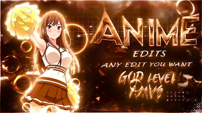 professionally make anime edit and anime amv