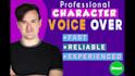 record a high quality character voice over for your project