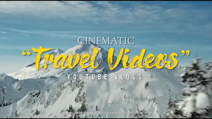 do cinematic travel videos, vlogs and vacation video editing