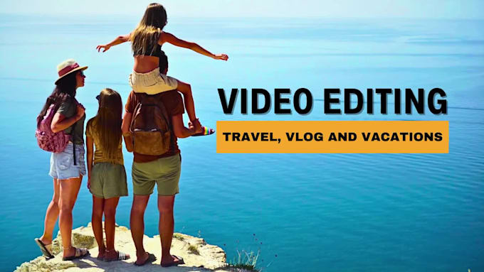 do vlog, travel and vacation video editing professionally