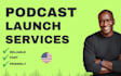 help you launch your podcast from start to finish, done for you