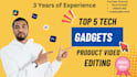 make the top 5 tech gadgets product videos fast