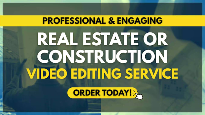 edit construction or real estate videos for you