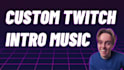 make intro music for your twitch stream