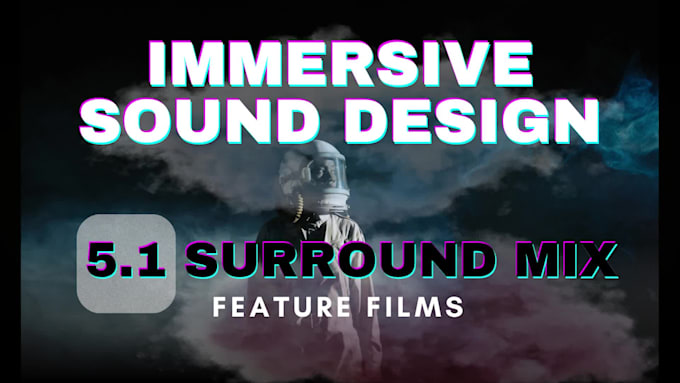 do full sound design and mix for feature film, dolby atmos, surround