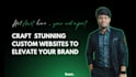build a stunning custom website that elevates your brand