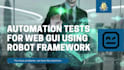 develop automation tests for web gui using robot framework