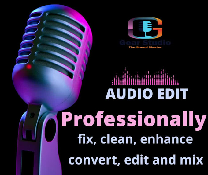professionally edit audio, fix, clean, enhance, edit and mix your audio
