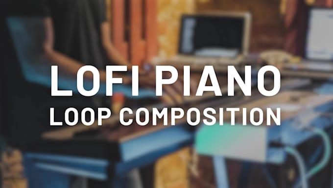 create a piano loop for your lofi beat