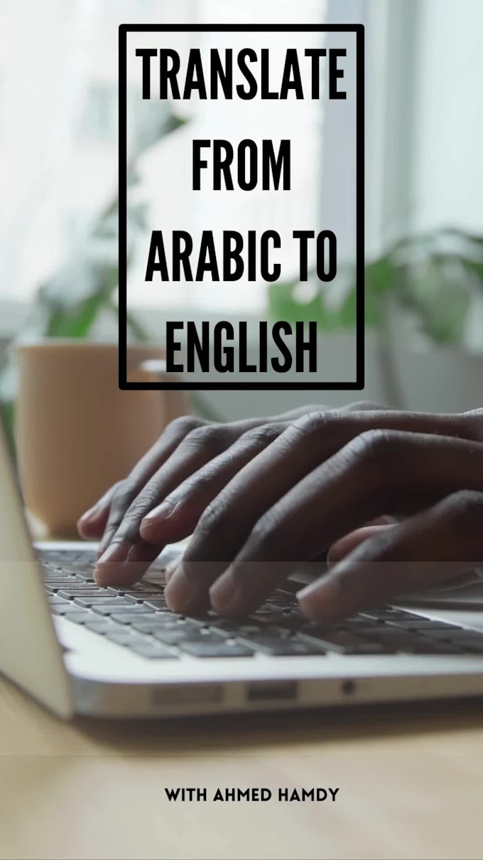 Translate Arabic English To Arabic Translation Or Arabic To English By Ahmedhamdy2522 Fiverr 4511