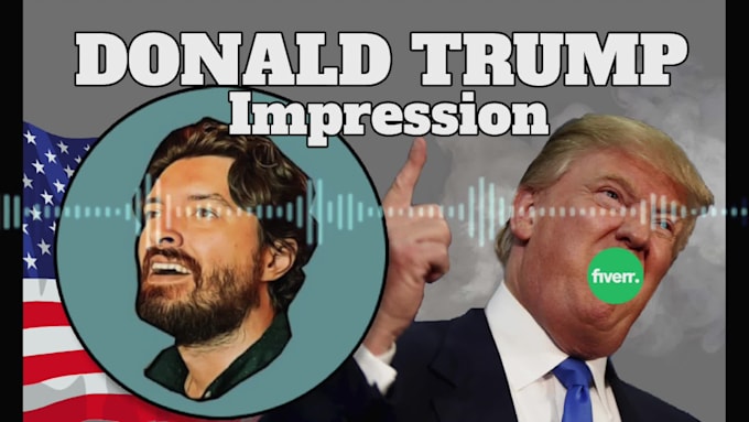 record a high quality donald trump impression voice over