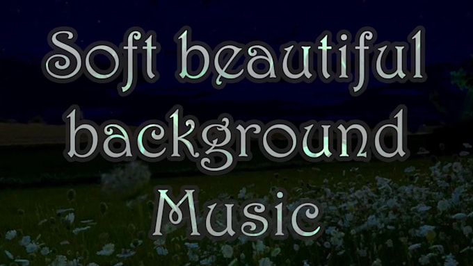 create soft beautiful background music