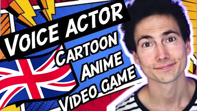 be your fun british male voice over actor for cartoon characters and video games