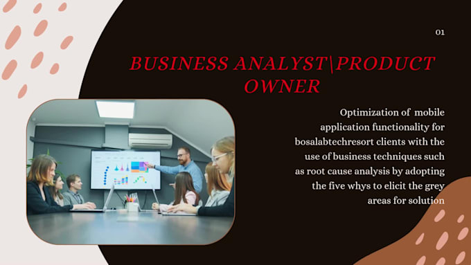 be your business analyst, product owner, and product manager