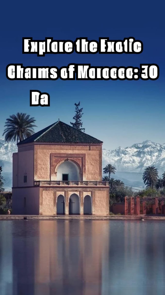 explore the exotic charms of morocco 30 days adventure