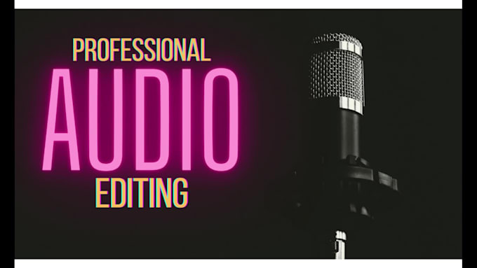 do audio editing, audio cleaning, and noise reduction in just 48 hours