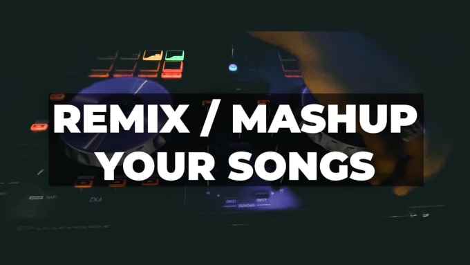 Hire a freelancer to remix or mashup your selected songs