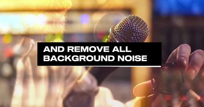 do noise editing , noise reduction, enhance and clean up
