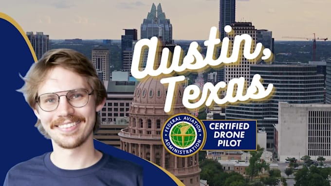 be your licensed drone pilot in austin, texas and surrounding areas