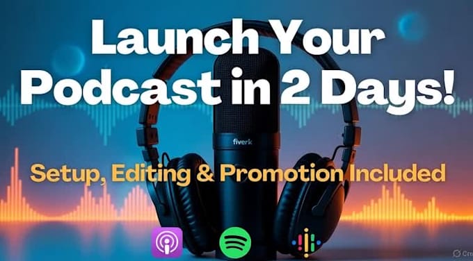 launch your podcast from scratch with setup editing and promotion