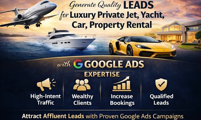 generate quality leads for private jet yatch car property rental with google ads