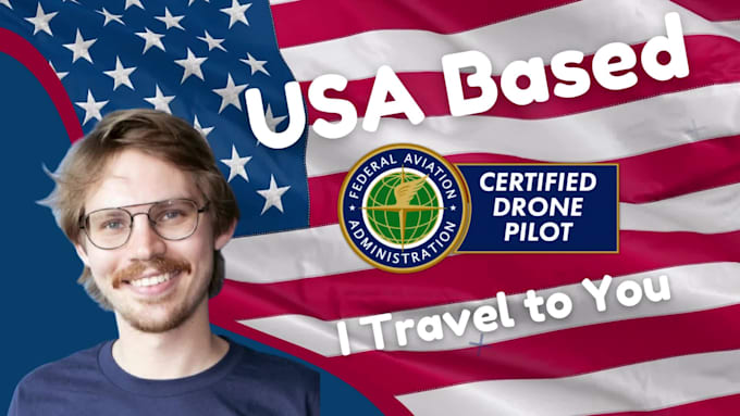 be your licensed drone pilot anywhere in the USA