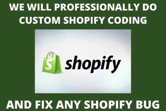professionally do custom shopify coding and fix any shopify bug