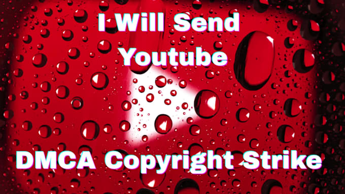 send a youtube dmca copyright strike on your behalf