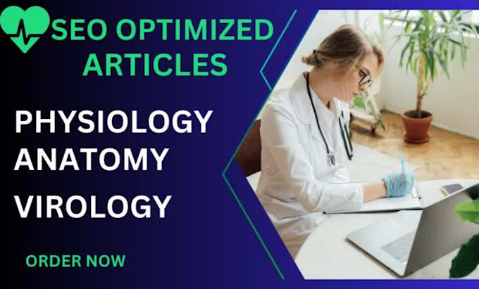 write SEO optimized content in physiology, virology, anatomy