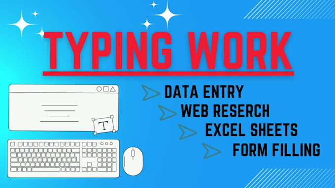 be your virtual assistant for your typing work, data entry