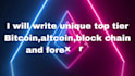 write unique top tier bitcoin, altcoin, blockchain, and forex articles