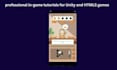 do professional in game tutorials for unity and HTML5 games