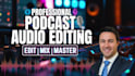 do podcast audio editing, cleanup, mixing and mastering, forensic audio editing