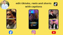 edit tiktoks, reels and shorts with captions