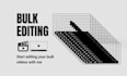 do bulk video editing