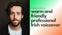 record a warm and friendly irish male voice over