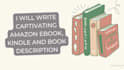 write captivating amazon ebook, kindle and book description