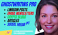 ghostwrite engaging linkedin posts, email newsletters, articles and blogs