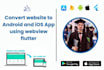convert website to android and ios app using webview flutter