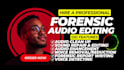 do forensic audio editing, noise removal, and voice isolation professionally