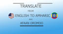 translate and transcribe from english to amharic and oromo