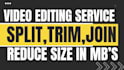 split video, trim or join, reduce video size in mbs