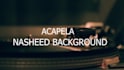 make acapela nasheed background for your content