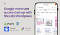 set up your google merchant with your wordpress or shopify