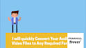convert your audio and video to any required format fast