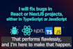 fix bugs in react or nextjs projects, either in typescript or javascript