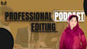 professionally edit video podcast in 24 hours