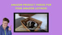 create engaging and relatable product videos for your amazon listings