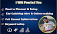 create a you tube channel and full channel optimization