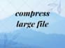 compress your large file or data at low price